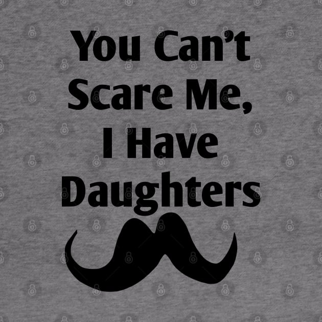 You Can't Scare Me, I Have Daughters by BlackMeme94